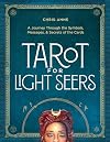 Tarot for Light Seers: A Journey Through the Symbols, Messages, & Secrets of the Cards