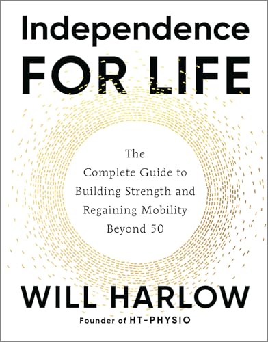 Cover of Independence for Life: The Complete Guide to Building Strength and Regaining Mobility Beyond 50