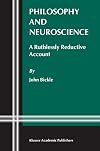 Philosophy and Neuroscience: A Ruthlessly Reductive Account (Studies in Brain and Mind)