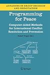 Programming for Peace: Computer-Aided Methods for International Conflict Resolution and Prevention (Advances in Group Decision and Negotiation)