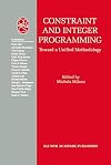 Constraint and Integer Programming: Toward a Unified Methodology (Operations Research/Computer Science Interfaces Series