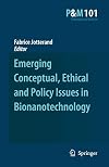 Emerging conceptual, ethical and policy issues in bionanotechnology