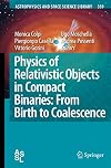 Physics of Relativistic Objects in Compact Binaries: from Birth to Coalescence (Astrophysics and Space Science Library)
