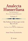 The Fullness of the Logos in the Key of Life: Book I The Case of God in the New Enlightenment (Analecta Husserliana, 100)
