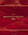 The Defence of Plevna: 1877: Written by One who took part in it