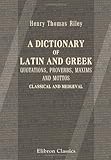 A Dictionary Of Latin And Greek Quotations Proverbs Maxims And Mottos Classical And Medival Including Law Terms And Phrases