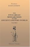 The Five Great Monarchies of the Ancient Eastern World: Or, The History, Geography, and Antiquities of Chald&aelig;a, Assyria, Babylon, Media, and Persia. Volume 1