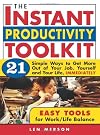 The Instant Productivity Kit: 21 Simple Ways to Get More Out of Your Job, Yourself and Your Life, Immediately