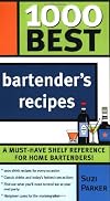 1000 Best Bartender Recipes: The Essential Collection for the Best Home Bars and Mixologists