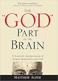 The God Part Of The Brain A Scientific Interpretation Of Human Spirituality And God