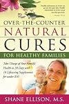 Over the Counter Natural Cures for Healthy Families: Take Charge of Your Family's Health in 30 Days with 10 Lifesaving Supplements for Under $10