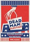 Dead Man Wins Election: The Ultimate Collection of Outrageous, Weird, and Unbelievable Political Tales