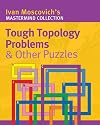 Tough Topology Problems & Other Puzzles (Mastermind Collection)