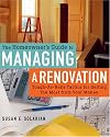 The Homeowner's Guide to Managing a Renovation: Tough-As-Nails Tactics for Getting the Most from Your Money