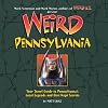 Weird Pennsylvania: Your Travel Guide to Pennsylvania's Local Legends and Best Kept Secrets