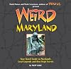Weird Maryland: Your Travel Guide to Maryland's Local Legends and Best Kept Secrets