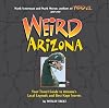 Weird Arizona: Your Travel Guide to Arizona's Local Legends and Best Kept Secrets (Volume 3)