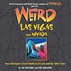 Weird Las Vegas and Nevada: Your Alternative Travel Guide to Sin City and the Silver State