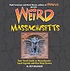 Weird Massachusetts: Your Travel Guide to Massachusetts' Local Legends and Best Kept Secrets