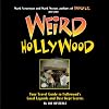 Weird Hollywood: Your Travel Guide to Hollywood's Local Legends and Best Kept Secrets