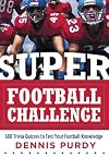 Super Football Challenge: 600 Trivia Quizzes to Test Your Football Knowledge