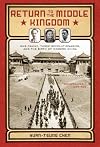 Return to the Middle Kingdom: One Family, Three Revolutionaries, and the Birth of Modern China