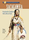 Sacagawea: Crossing the Continent with Lewis & Clark