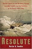 Resolute The Epic Search For The Northwest Passage And John Franklin And The Discovery Of The Queens Ghost Ship