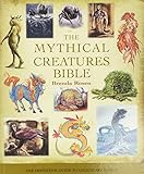 The Mythical Creatures Bible The Definitive Guide To Legendary Beings
