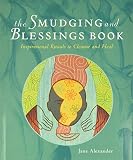 The Smudging And Blessings Book Inspirational Rituals To Cleanse And Heal
