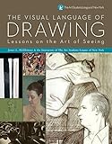 The Visual Language Of Drawing Lessons On The Art Of Seeing