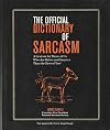 The Official Dictionary of Sarcasm: A Lexicon for Those of Us Who Are Better and Smarter Than the Rest of You*Not approved for Use by Stupid People
