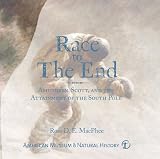 Race To The End Amundsen Scott And The Attainment Of The South Pole