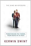 The King Whisperers: Power Behind the Throne, from Rasputin to Rove
