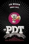 The PDT Cocktail Book: The Complete Bartender's Guide from the Celebrated Speakeasy