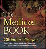 The Medical Book From Witch Doctors To Robot Surgeons 250 Milestones In The History Of Medicine