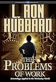 The Problems Of Work Scientology Applied To The Workaday World