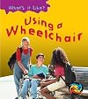Using a Wheelchair (Heinemann First Library: What's it Like?)