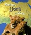 Watching Lions in Africa (Heinemann First Library: Wild World)