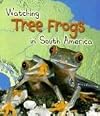Watching Tree Frogs in South America (Heinemann First Library: Wild World)