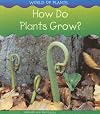 How Do Plants Grow? (Heinemann First Library: World of Plants)