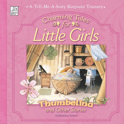 Cover of Thumbelina and Other Stories: Charming Tales for Little Girls