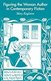 Figuring the Woman Author in Contemporary Fiction: Since 1970