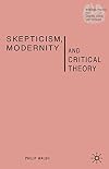 Skepticism, Modernity and Critical Theory: Critical Theory in Philosophical Context