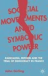 Social Movements and Symbolic Power: Radicalism, Reform, and the Trial of Democracy in France