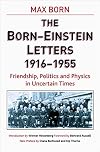 The Born-Einstein Letters : Correspondence between Albert Einstein and Max and Hedwig Born from 1916 to 1955 with Commentaries by Max Born