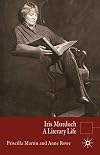 Iris Murdoch: A Literary Life