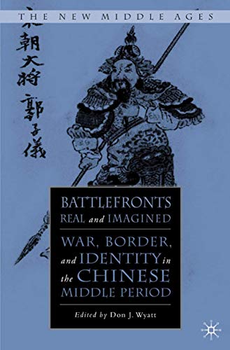 Battlefronts Real and Imagined: War, Border, and Identity in the Chinese Middle Period (By: Don J. Wyatt) cover