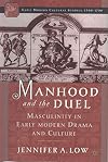Manhood and the Duel: Masculinity in Early Modern Drama and Culture