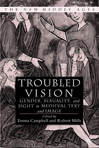 Troubled Vision: Gender, Sexuality and Sight in Medieval Text and Image (By: Emma Campbell,Robert Mills) cover